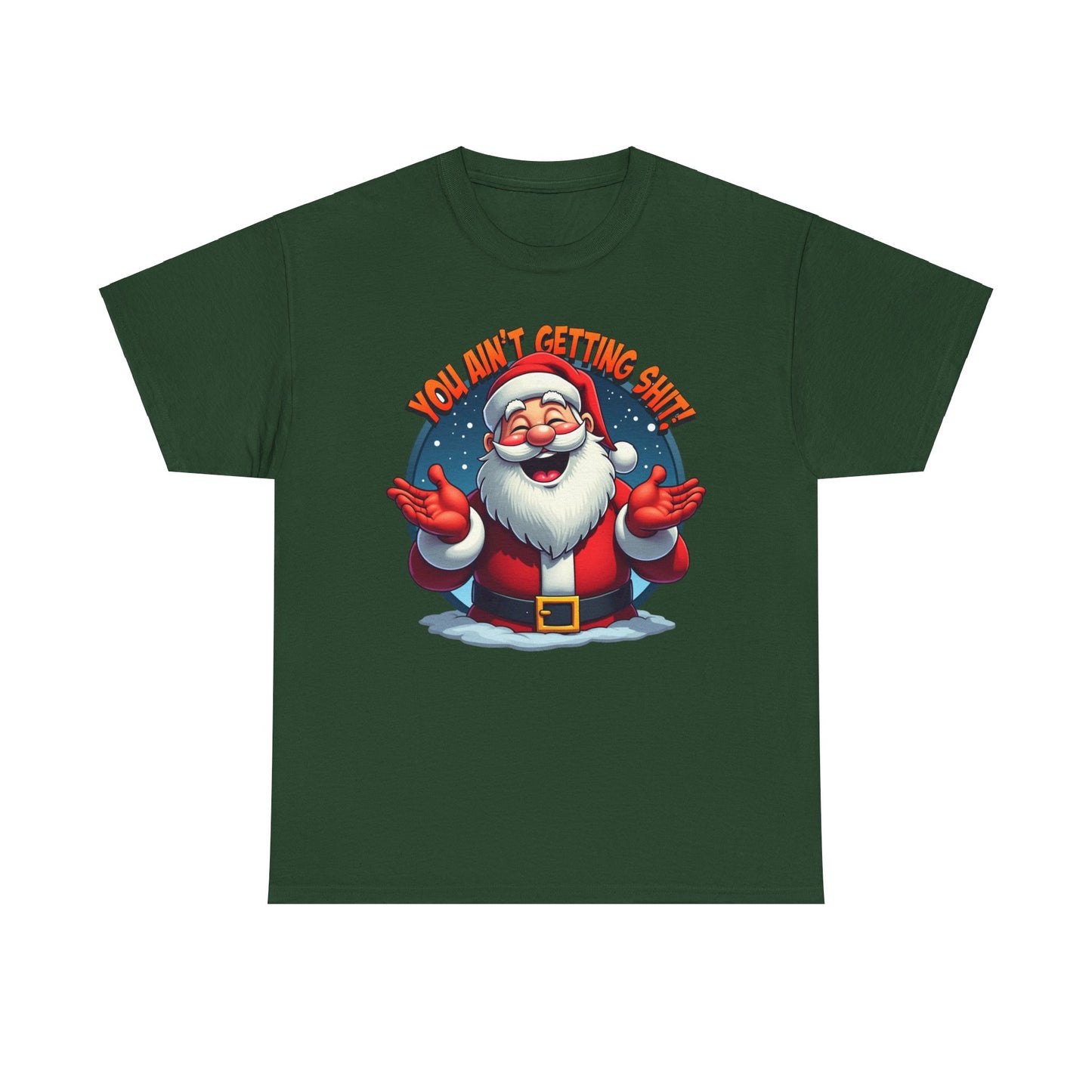 You Ain't Gettin Shit, Funny Christmas Santa Claus Tee, Holiday Unisex T-Shirt Gift, Humorous Xmas Shirt, Festive Graphic Top